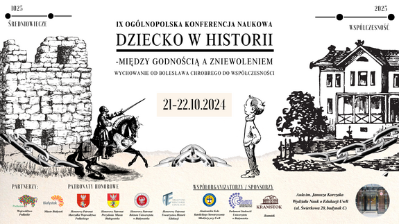 IX Ogólnopolska Konferencja Naukowa „DZIECKO W HISTORII – MIĘDZY GODNOŚCIĄ A ZNIEWOLENIEM. Wychowanie od Bolesława Chrobrego do współczesności”